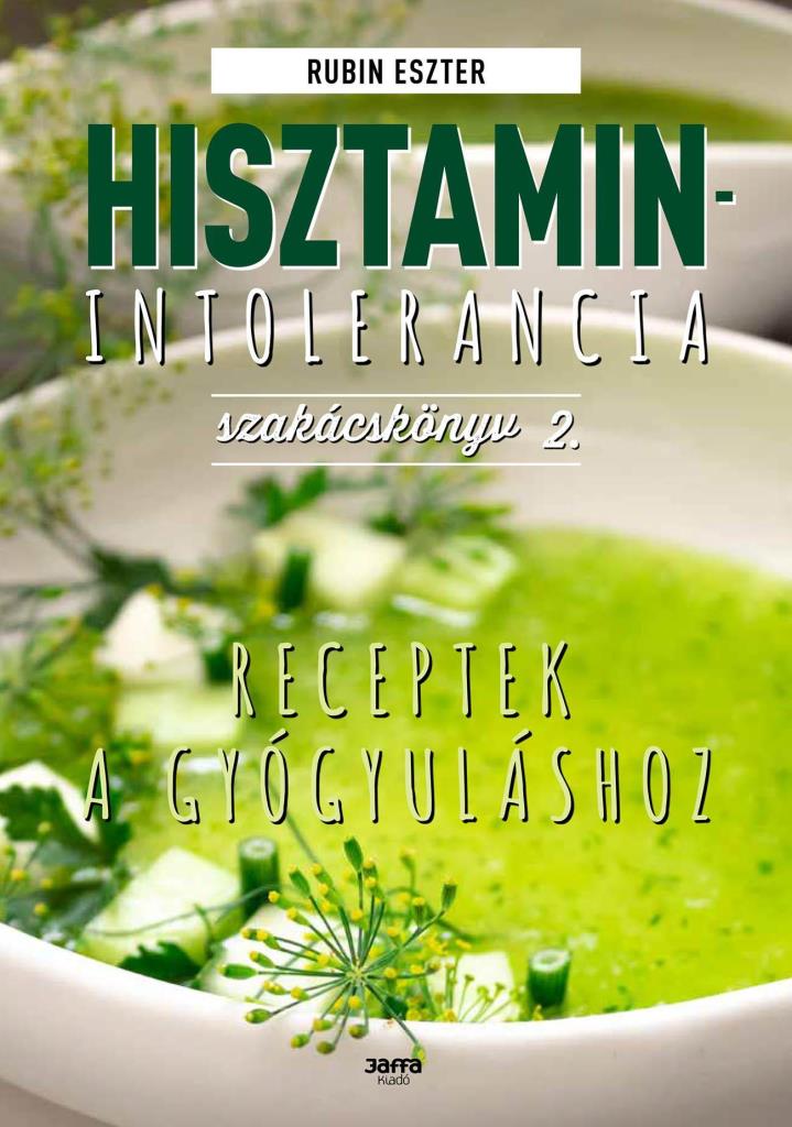 HISZTAMIN-INTOLERANCIA SZAKÁCSKÖNYV 2. - RECEPTEK A GYÓGYULÁSHOZ