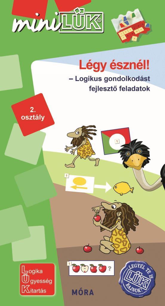 LÉGY ÉSZNÉL - LOGIKUS GONDOLKODÁST FEJLESZTŐ FELADATOK 2. OSZTÁLY