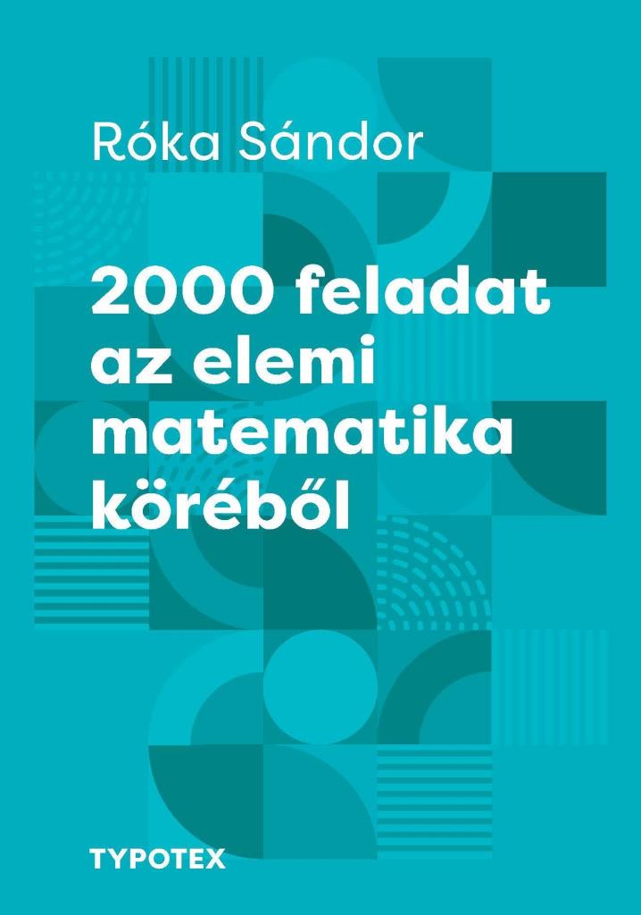 2000 FELADAT AZ ELEMI MATEMATIKA KÖRÉBŐL - 7. KIADÁS (ÚJ BORÍTÓ)
