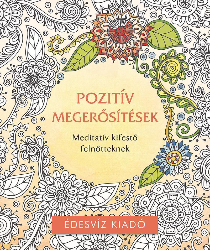 POZITÍV MEGERŐSÍTÉSEK SZÍNEZŐ - MEDITATÍV KIFESTŐ FELNŐTTEKNEK