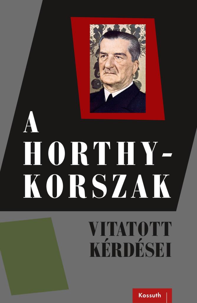 A HORTHY-KORSZAK - VITATOTT KÉRDÉSEI