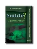 TEHETÜNK ELLENE? - A GYERMEKI AGRESSZIÓ -
