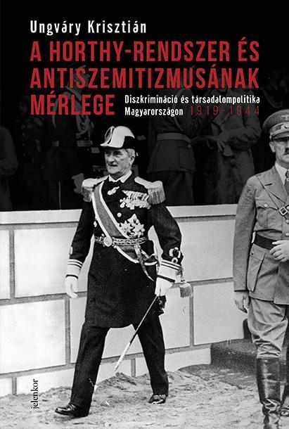 A HORTHY-RENDSZER ÉS ANTISZEMITIZMUSÁNAK MÉRLEGE