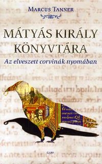 MÁTYÁS KIRÁLY KÖNYVTÁRA - AZ ELVESZETT CORVINÁK NYOMÁBAN