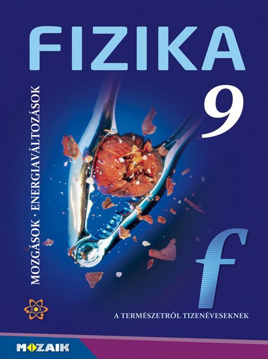 FIZIKA 9. - MOZGÁSOK, ENERGIAVÁLTOZÁSOK