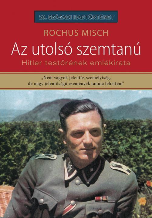 AZ UTOLSÓ SZEMTANÚ - HITLER TESTŐRÉNEK EMLÉKIRATA