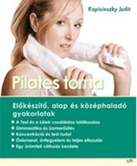 PILATES TORNA - ELŐKÉSZITŐ, ALAP ÉS KÖZÉPHALADÓ GYAKORLATOK -