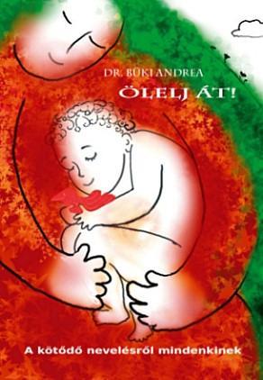 ÖLELJ ÁT! - A KÖTŐDŐ NEVELÉSRŐL MINDENKINEK