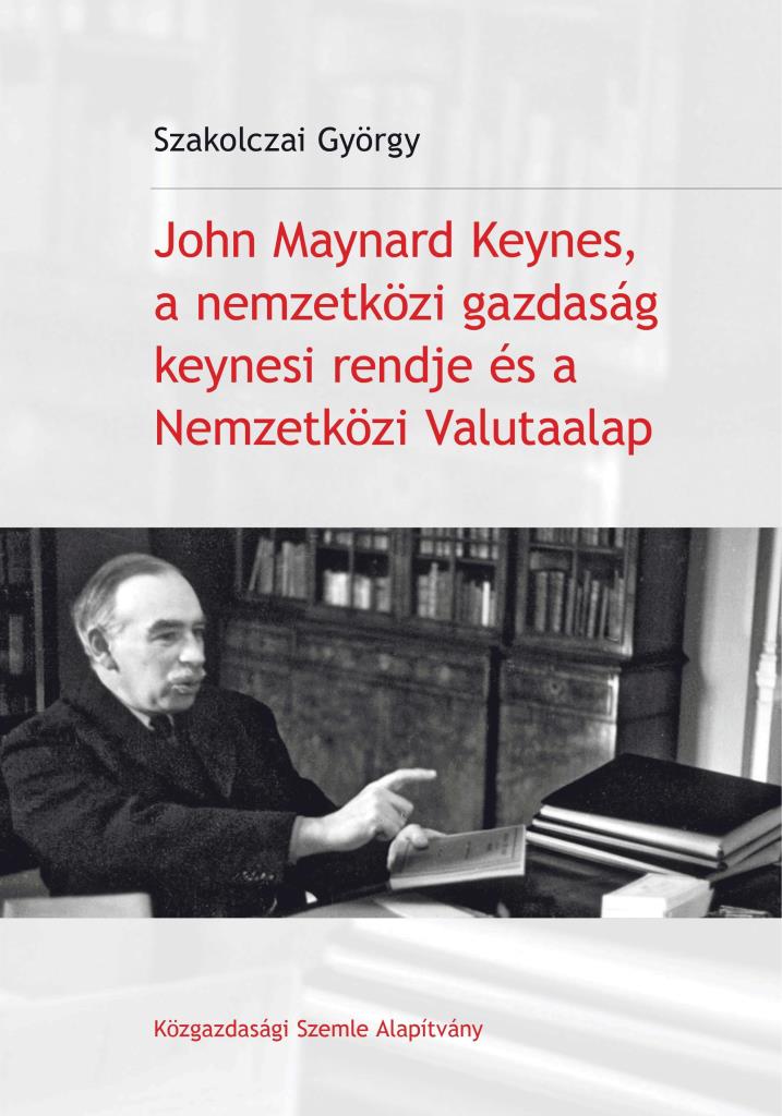 JOHN MAYNARD KEYNES, A NEMZETKÖZI GAZDASÁG KEYNESI RENDJE ÉS A NEMZETKÖZI VALUTA