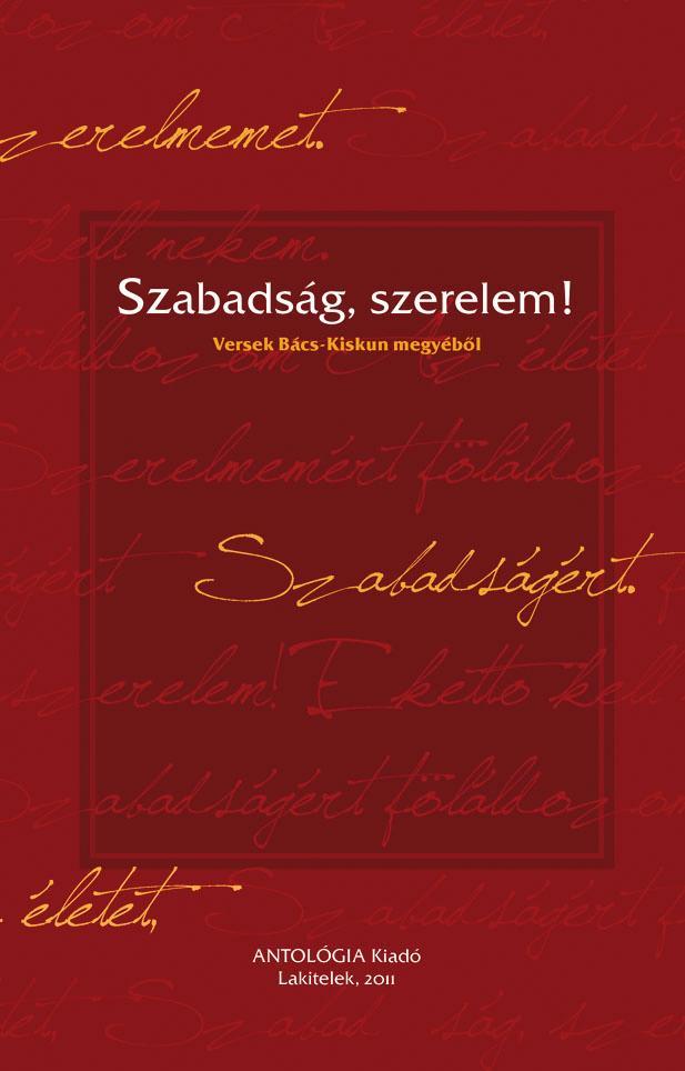 SZABADSÁG, SZERELEM! - VERSEK BÁCS-KISKUN MEGYÉBŐL