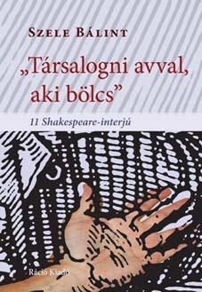 TÁRSALOGNI AVVAL, AKI BÖLCS - 11 SHAKESPEARE-INTERJÚ