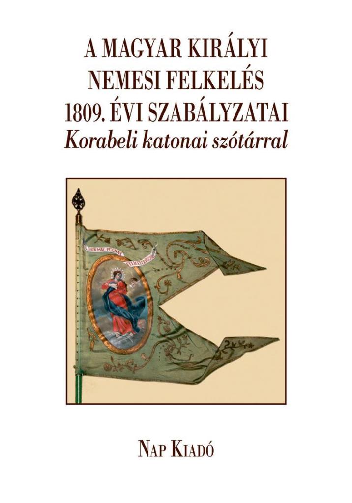 A MAGYAR KIRÁLYI NEMESI FELKELÉS 1809. ÉVI SZABÁLYZATAI-KORABELI  KATONAI SZÓTÁ