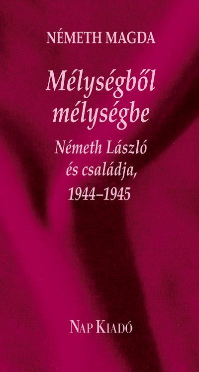 MÉLYSÉGBŐL MÉLYSÉGBE - NÉMETH LÁSZLÓ ÉS CSALÁDJA, 19441945