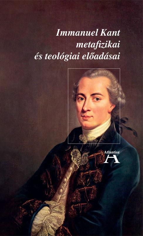 IMMANUEL KANT METAFIZIKAI ÉS TEOLÓGIAI ELŐADÁSAI