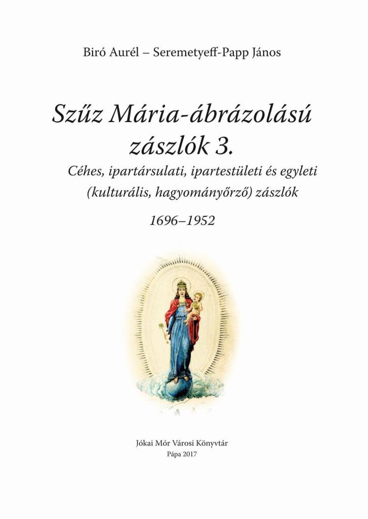 SZŰZ MÁRIA ÁBRÁZOLÁSÚ ZÁSZLÓK 3. (1696-1952)
