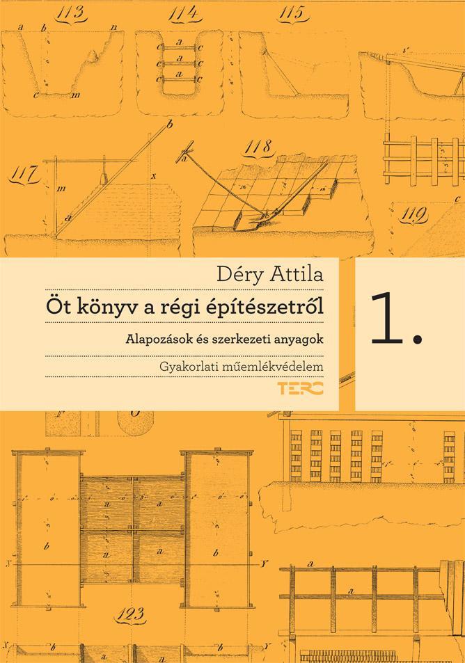 ÖT KÖNYV A RÉGI ÉPÍTÉSZETRŐL 1. - ALAPOZÁSOK ÉS SZERKEZETI ANYAGOK