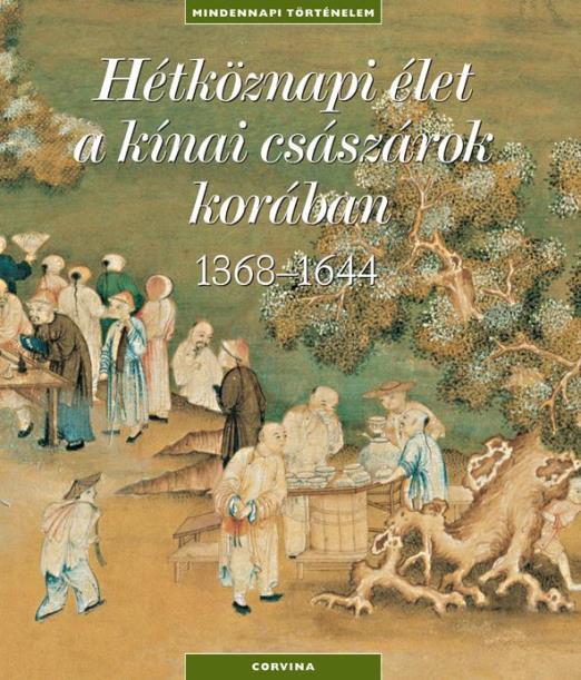 HÉTKÖZNAPI ÉLET A KÍNAI CSÁSZÁROK KORÁBAN 1368-1644