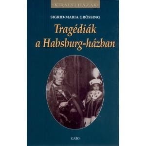 TRAGÉDIÁK A HABSBURG-HÁZBAN - KIRÁLYI HÁZAK -