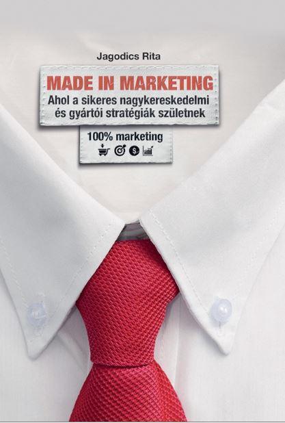 MADE IN MARKETING - AHOL A SIKERES NAGYKERESKEDMI ÉS GYÁRTÓI STRATÉGIÁK SZÜLETNE