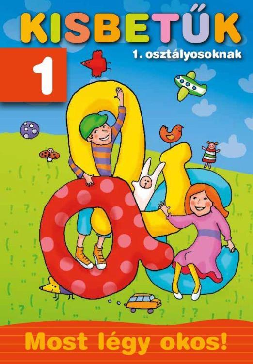 KISBETŰK 1. OSZTÁLYOSOKNAK - MOST LÉGY OKOS!