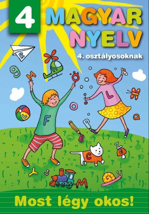 MAGYAR NYELV 4. OSZTÁLYOSOKNAK - MOST LÉGY OKOS!