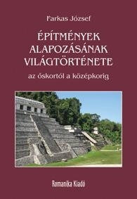 ÉPÍTMÉNYEK ALAPOZÁSÁNAK VILÁGTÖRTÉNETE AZ ŐSKORTÓL A KÖZÉPKORIG