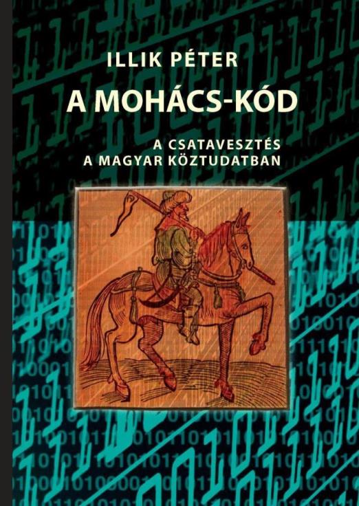 A MOHÁCS-KÓD - A CSATAVESZTÉS A MAGYAR KÖZTUDATBAN