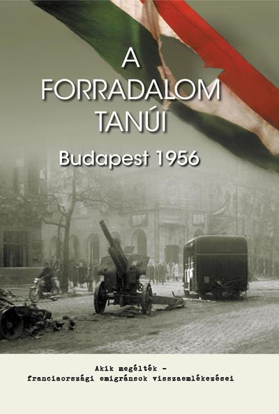 A FORRADALOM TANÚI - BUDAPEST 1956