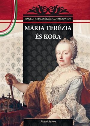 MÁRIA TERÉZIA ÉS KORA