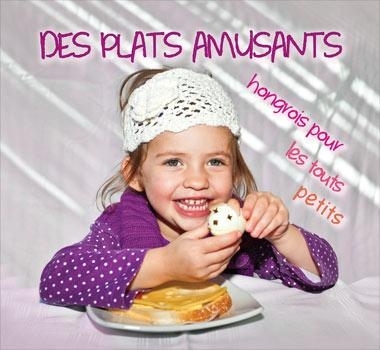 DES PLATS AMUSANTS - HONGROIS POUR LES TOUTS PETITS