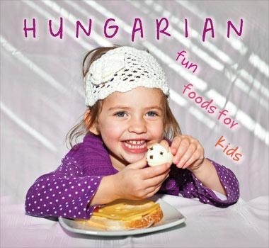 HUNGARIAN FUN FOODS FOR KIDS