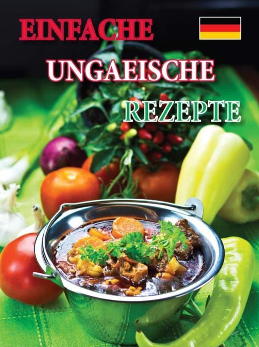 EINFACHE UNGARISCHE REZEPTE (SZAKÁCSFÜZET, NÉMET)