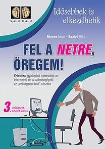 FEL A NETRE, ÖREGEM! - 3. ÁTDOLG., BŐV., KIAD.,