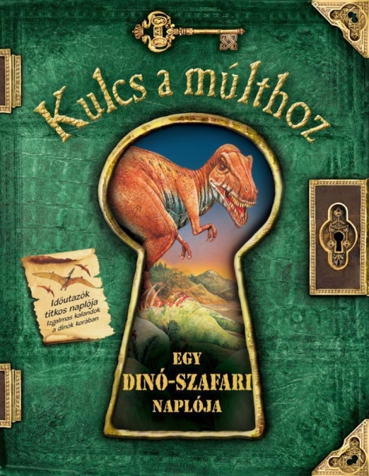 EGY DINÓ-SZAFARI NAPLÓJA - KULCS A MÚLTHOZ