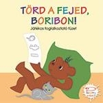 TÖRD A FEJED, BORIBON! - JÁTÉKOS FOGLALKOZTATÓ FÜZET