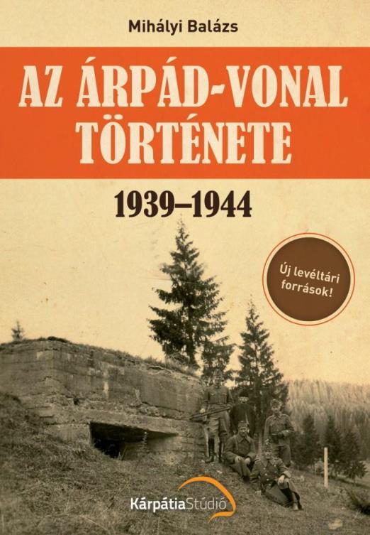 AZ ÁRPÁD-VONAL TÖRTÉNETE 1939-1944 - FŰZÖTT