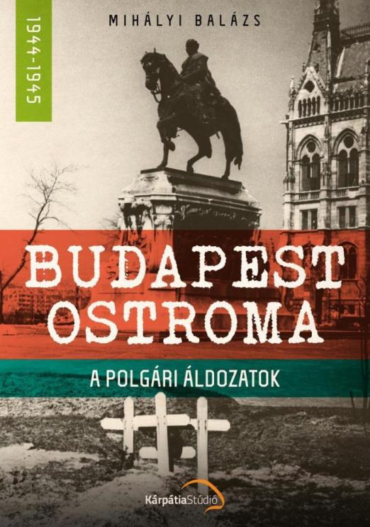 BUDAPEST OSTROMA 1944-1945 - A POLGÁRI ÁLDOZATOK