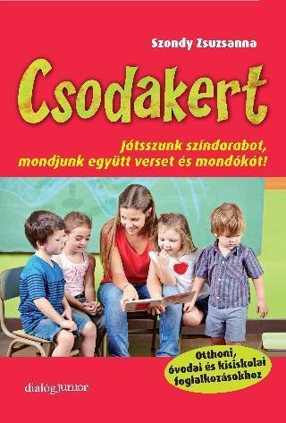 CSODAKERT - JÁTSSZUNK SZÍNDARABOT, MONDJUNK EGYÜTT VERSET ÉS MONDÓKÁT!