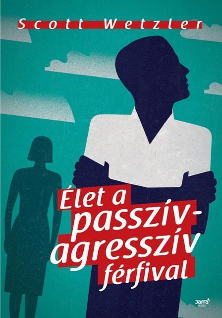 ÉLET A PASSZÍV- AGRESSZÍV FÉRFIVAL
