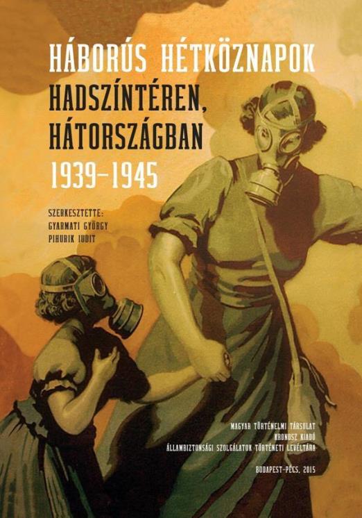 HÁBORÚS HÉTKÖZNAPOK - HADSZÍNTÉREN, HÁTORSZÁGBAN 1939-1945