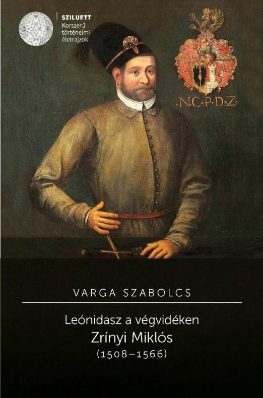 LEÓNIDASZ A VÉGVIDÉKEN - ZRÍNYI MIKLÓS (1508-1566)