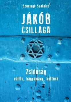 JÁKÓB CSILLAGA - ZSIDÓSÁG, VALLÁS, HAGYOMÁNY, KULTÚRA