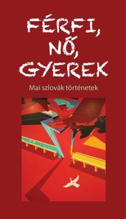 FÉRFI, NŐ, GYEREK - MAI SZLOVÁK TÖRTÉNETEK