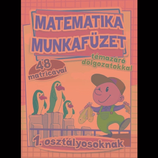 MATEMATIKA MUNKAFÜZET TÉMAZÁRÓ DOLGOZATOKKAL 1. OSZT.