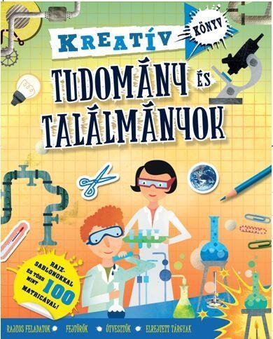 TUDOMÁNY ÉS TALÁLMÁNYOK - KREATÍV KÖNYV