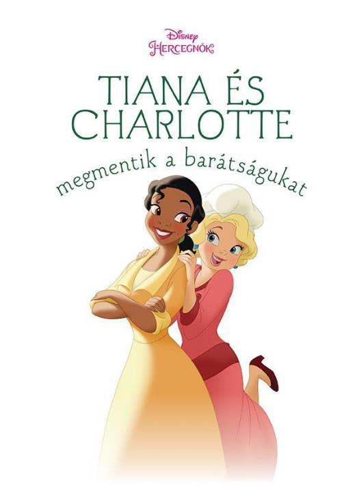 TIANA ÉS CHARLOTTE MEGMENTIK A BARÁTSÁGUKAT - DISNEY HERCEGNŐK (ÚJ TÖRTÉNETEK)