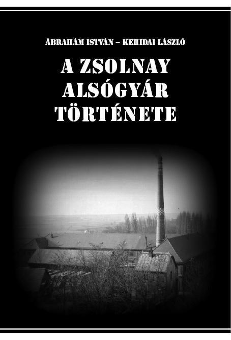 A ZSOLNAY ALSÓGYÁR TÖRTÉNETE