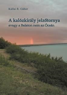 A KALÓZKIRÁLY JELZŐTORNYA - AVAGY A BALATON NEM AZ ÓCEÁN