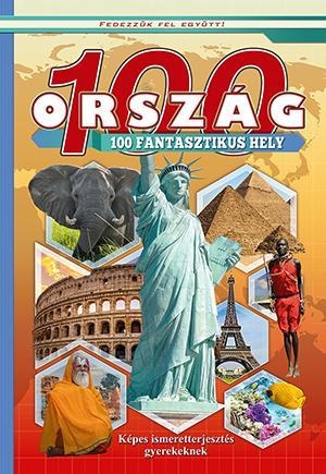 100 ORSZÁG 100 FANTASZTIKUS HELY - KÉPES ISMERETTERJESZTÉS GYEREKEKNEK