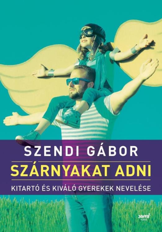 SZÁRNYAKAT ADNI - KITARÓ ÉS KIVÁLÓ GYEREKEK NEVELÉSE